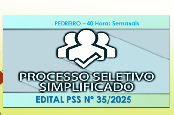 Abertura de Edital Processo Seletivo Simplificado nº 35/2025 - PEDREIRO 40 Horas Semanais