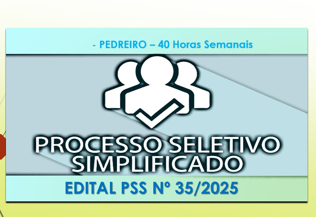 Abertura de Edital Processo Seletivo Simplificado nº 35/2025 - PEDREIRO 40 Horas Semanais